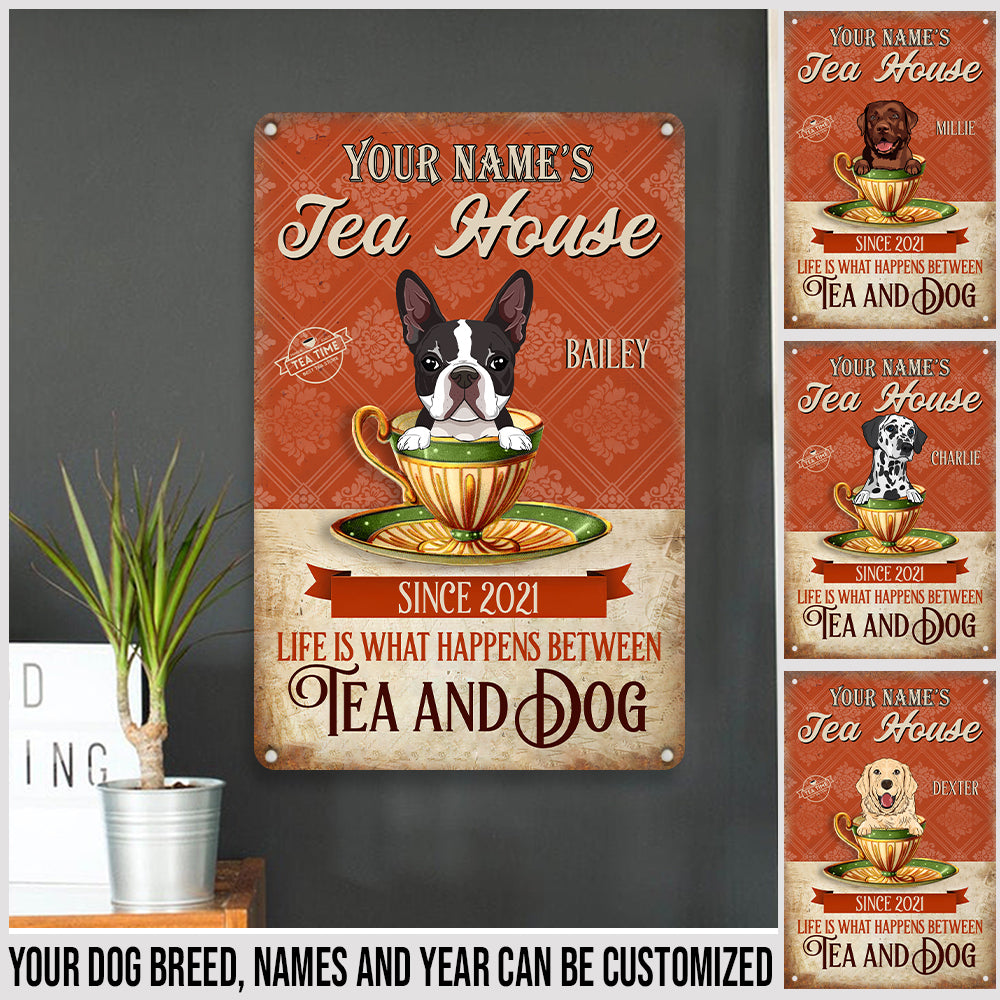 89Customized Tea house Life is what happens between tea and dog Customized Printed Metal Sign