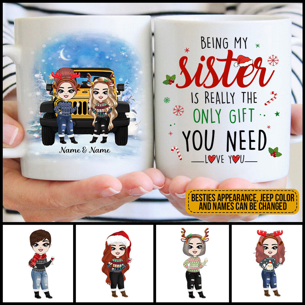 89Customized Being my sister is realy the only gift you need Christmas Jeep bestie gift Customized Mug