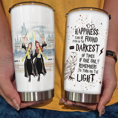 89Customized Happiness can be found even in the darkest of times if one only remembers to turn on the light Tumbler
