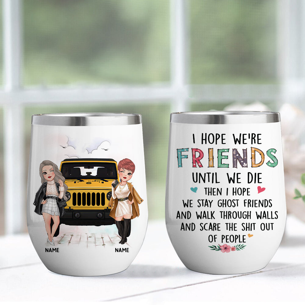 89Customized I hope we are friends until we die Jeep Bestie Customized Wine Tumbler