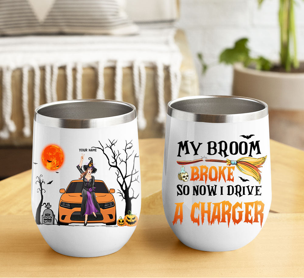 89Customized My Broom Broke So Now I Drive A Charger Personalized Wine Tumbler