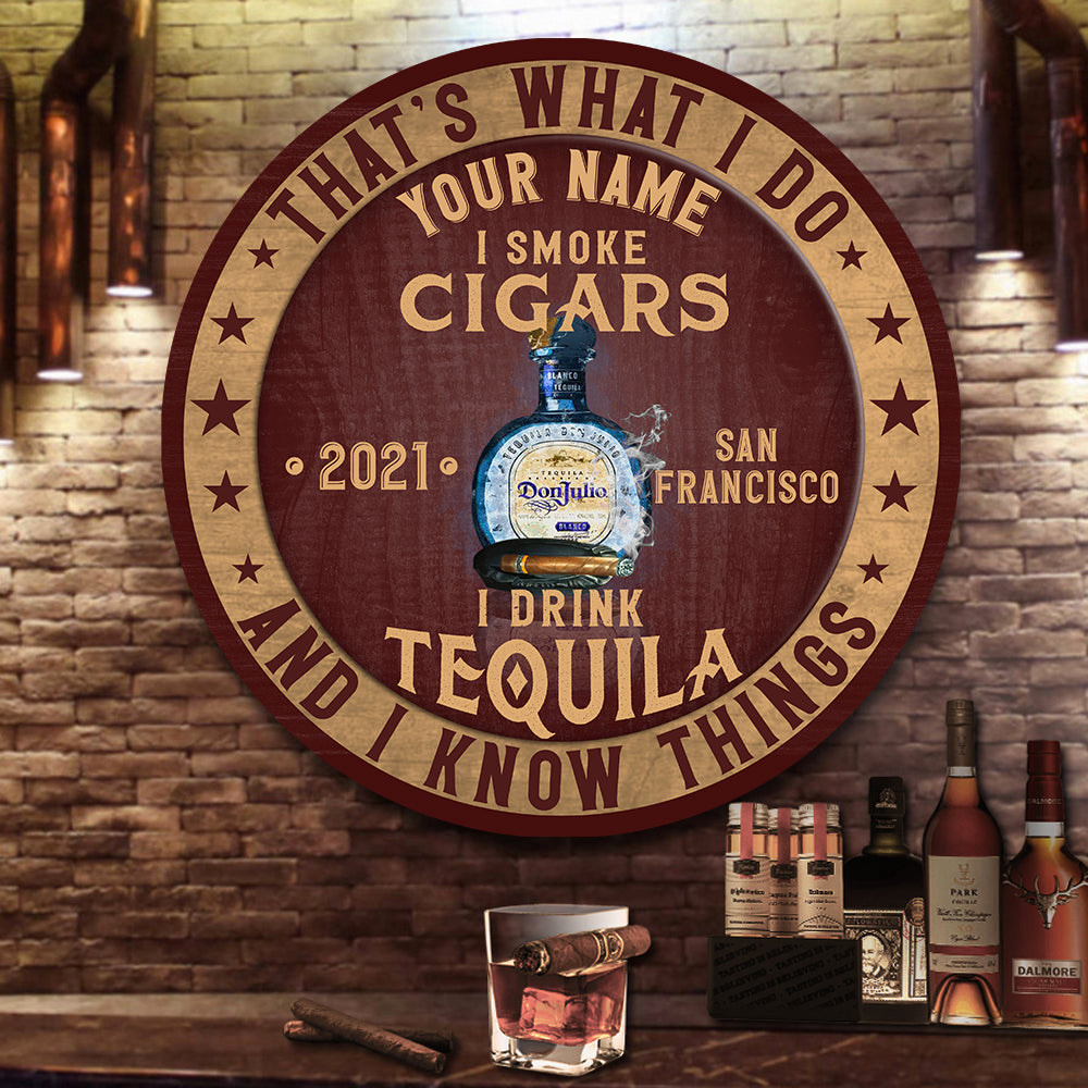 89Customized I drink tequila I smoke cigars & I know things Customized Wood Sign