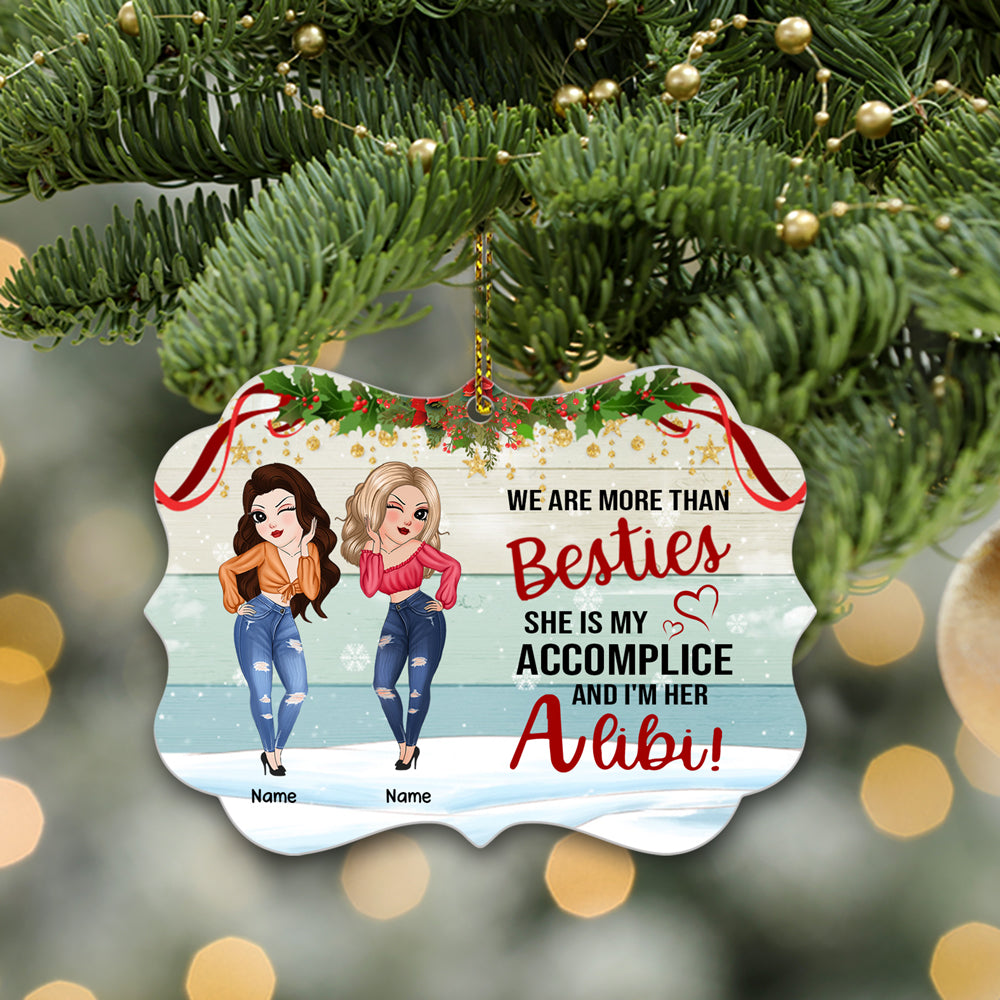 89Customized We are more than Besties she is my accomplice and I'm her Alibi Personalized Ornament