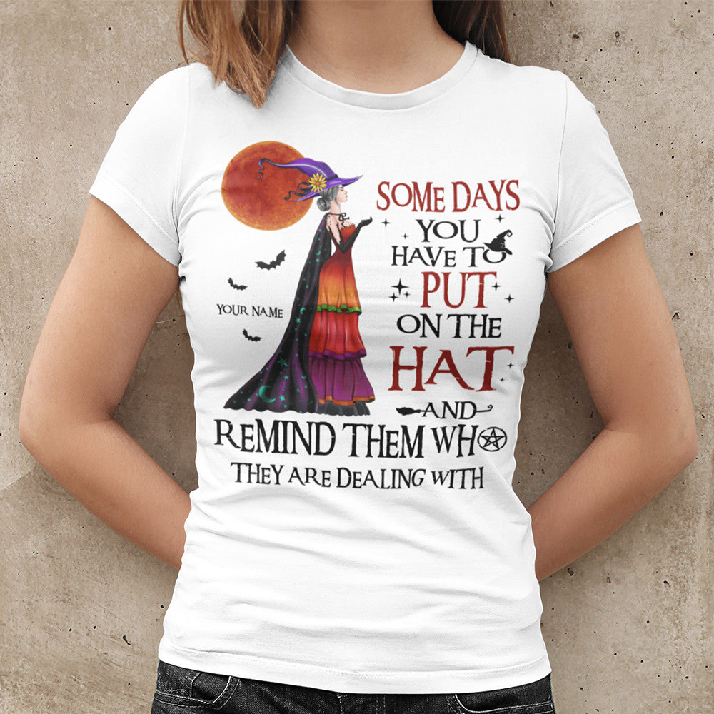 89Customized Some days you have to put on the hat and remind them who they are dealing with Customized Shirt