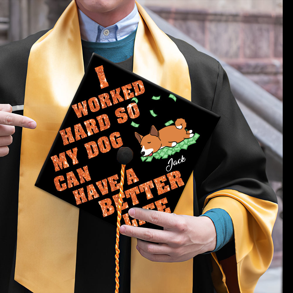 89Customized I worked hard so my dog can have a better life personalized graduation cap