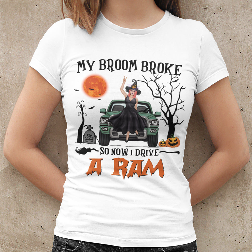 89Customized My Broom Broke So Now I Drive A Ram Personalized Shirt
