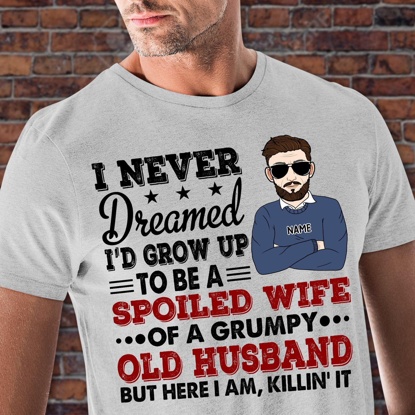 89Customized I never dreamed I'd end up marrying a perfect freakin' husband but here I am living the dream Personalized Shirt