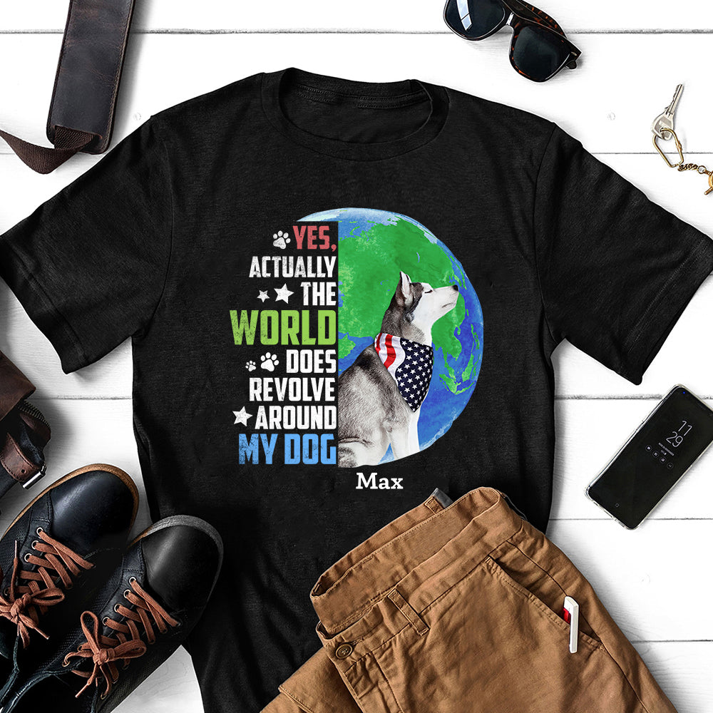 89Customized Actually the world does revolve around my dog Customzied Shirt