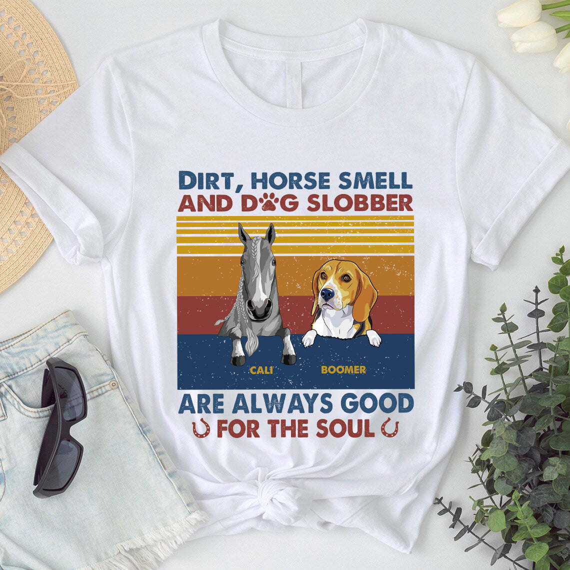 89Customized Dirt, horse smell and dog slobber are always good for the soul Customized Shirt