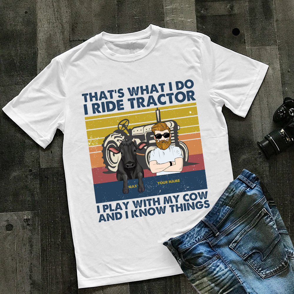 89 Customized That's What I Do, I Ride Tractor, I Play With My Cow And I Know Things Personalized Tshirt