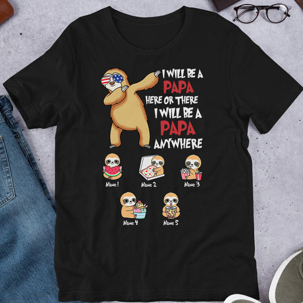 89Customized I will be a papa here or there I will be a papa anywhere Dr Seuss Sloth Dad Shirt