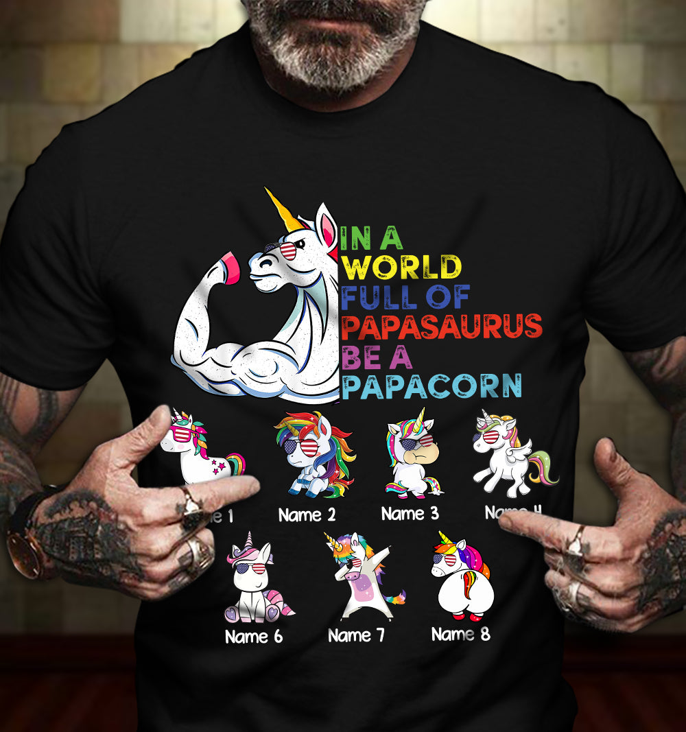 89Customized In a world full of Papasaurus be a Papacorn Unicorn Dad Shirt