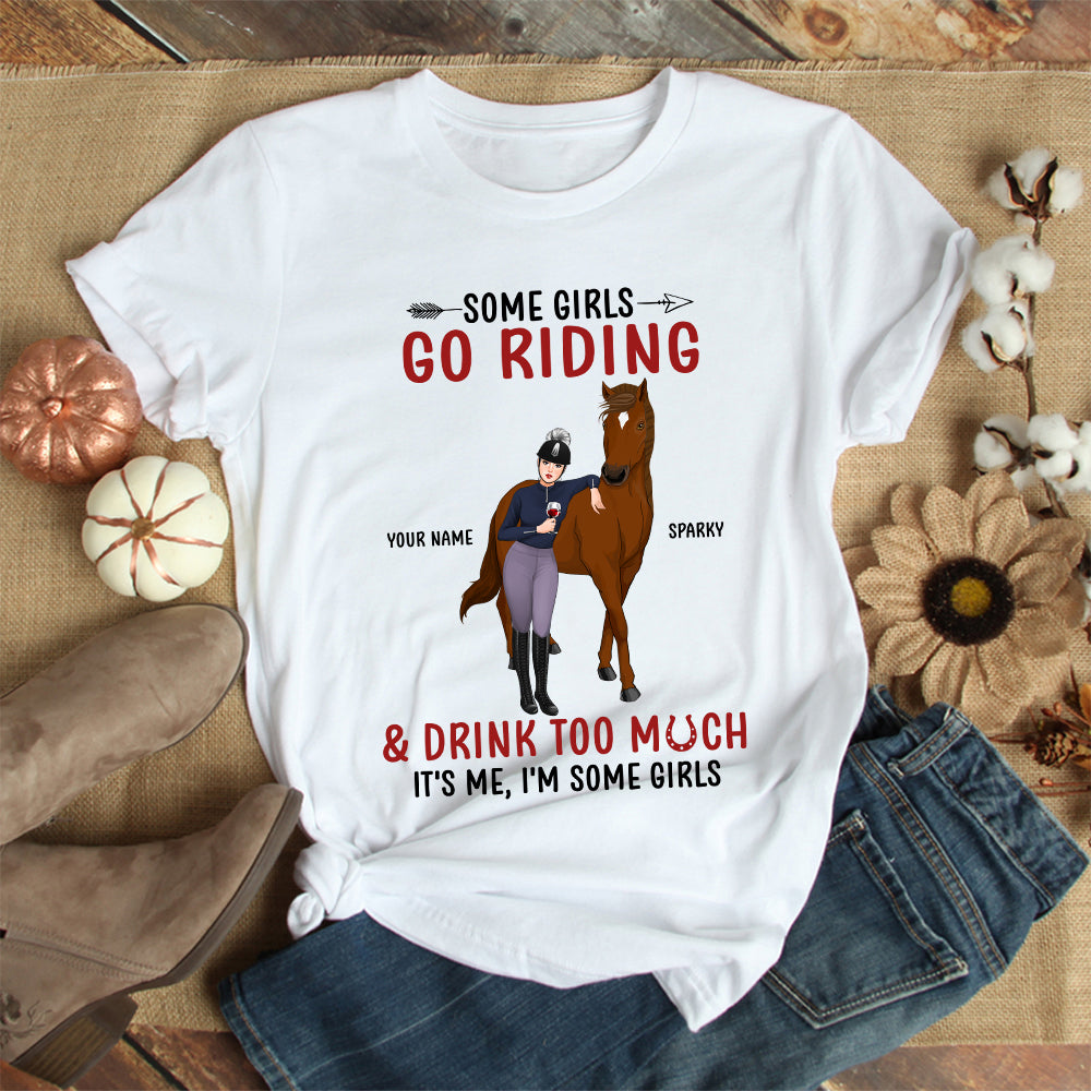 89Customized Some girls go riding and drink too much it's me, I'm some girls Customized Shirt