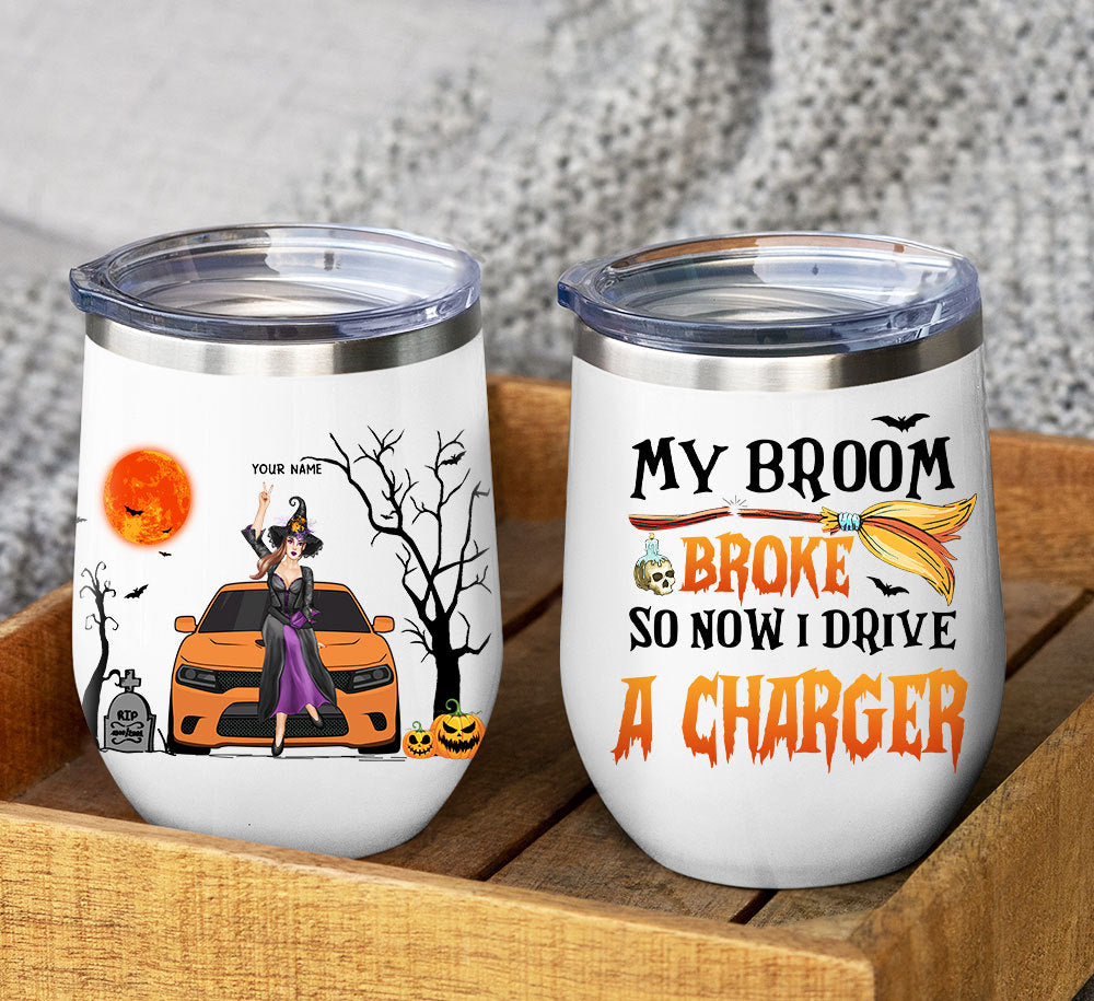 89Customized My Broom Broke So Now I Drive A Charger Personalized Wine Tumbler