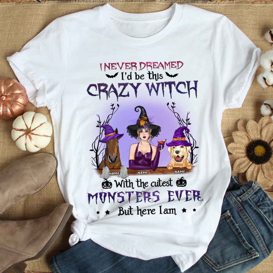 89Customized I Never Dreamed I'd Be This Crazy Witch Mom With The Cutest Monsters Ever But Here I Am Shirt
