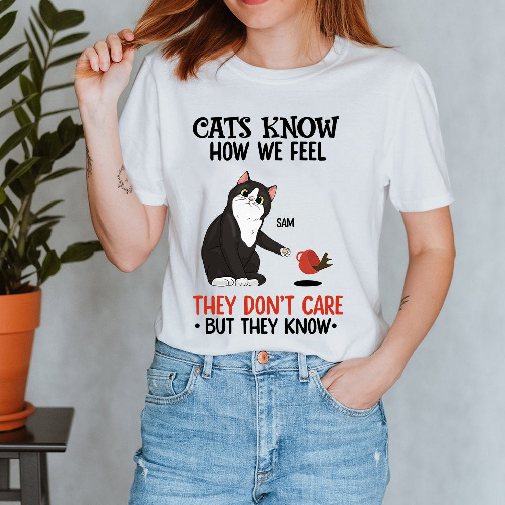 89Customized Cats know how we feel they don't care but they know personalized shirt