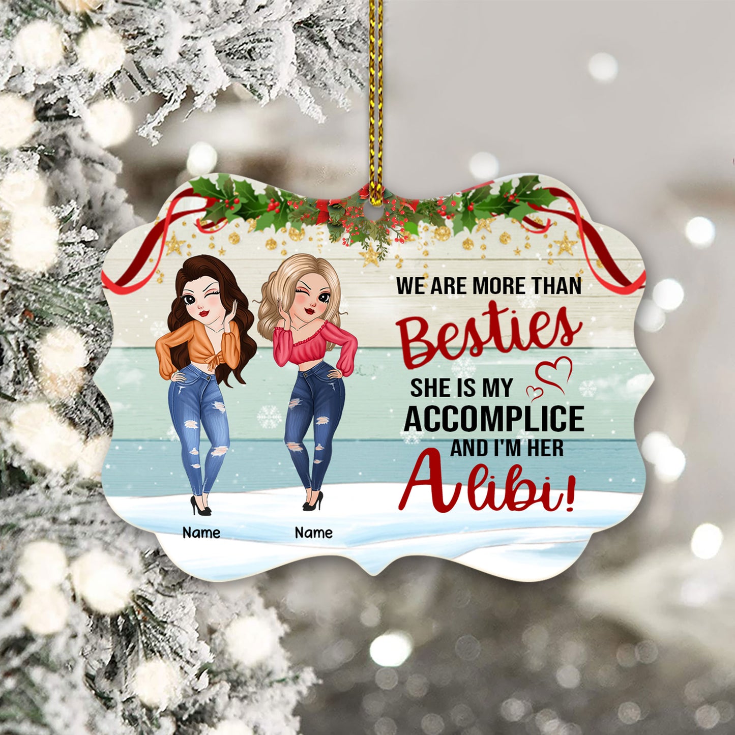 89Customized We are more than Besties she is my accomplice and I'm her Alibi Personalized Ornament