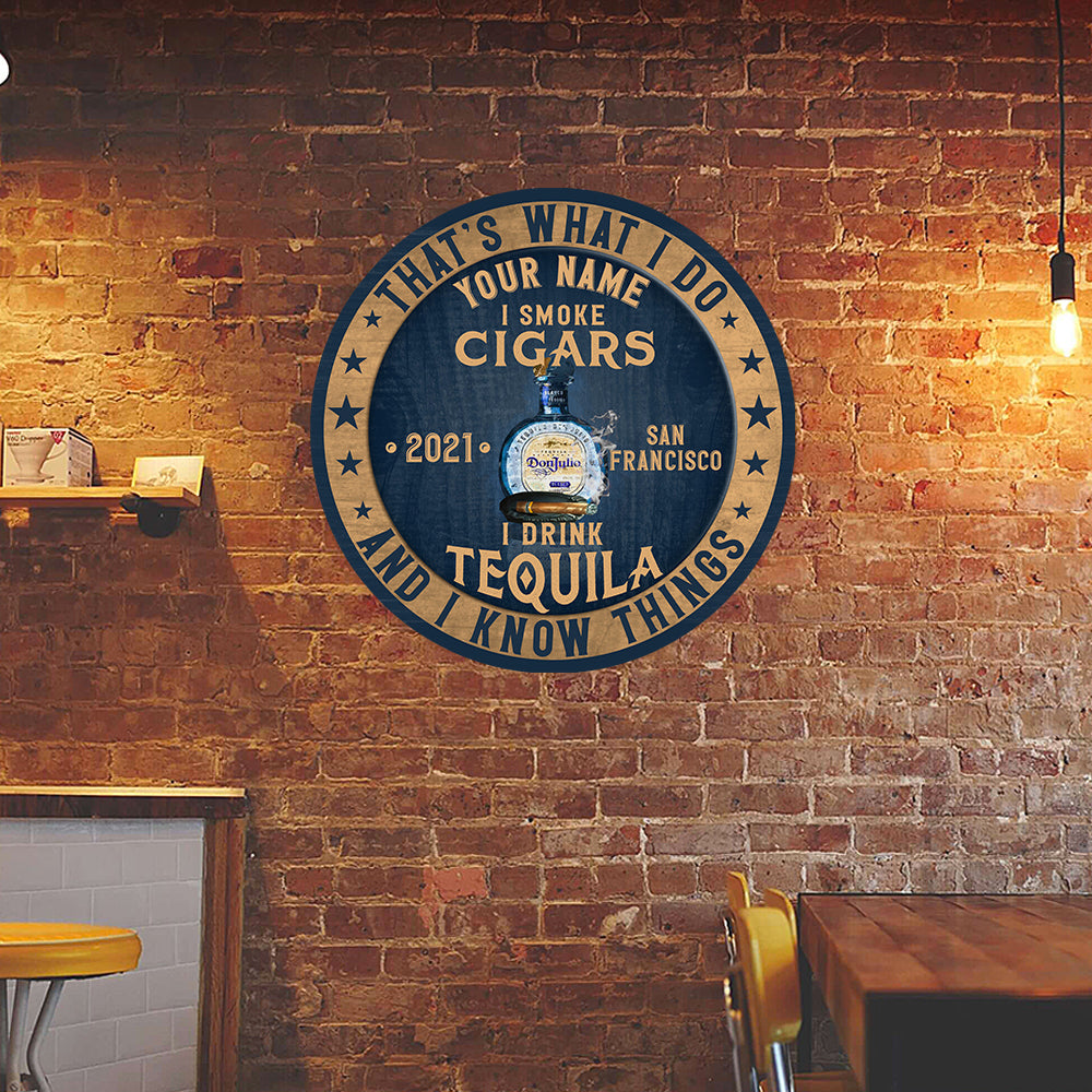 89Customized I drink tequila I smoke cigars & I know things Customized Wood Sign