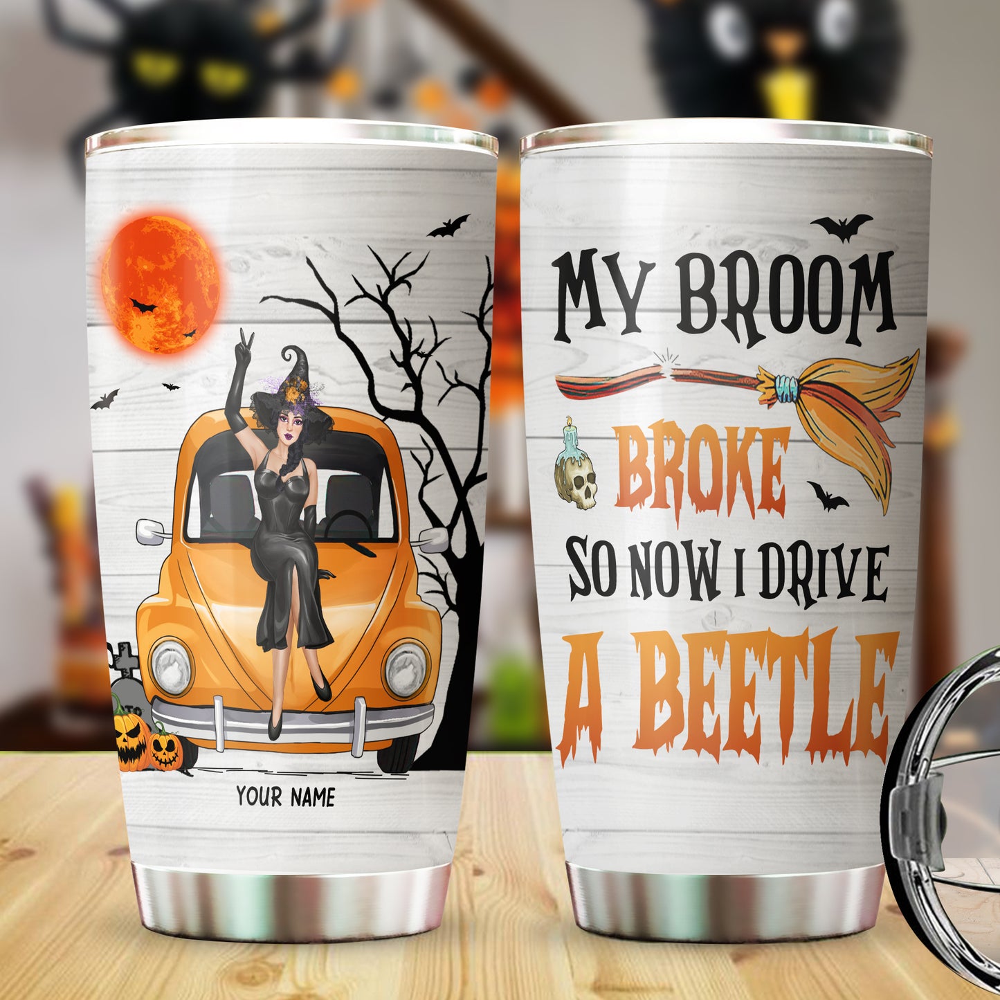 89Customized My Broom Broke So Now I Drive A Beetle Personalized Tumbler
