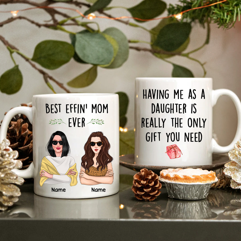 89Customized Having me as a daughter is really the only gift you need Gift for Mom Personalized Mug