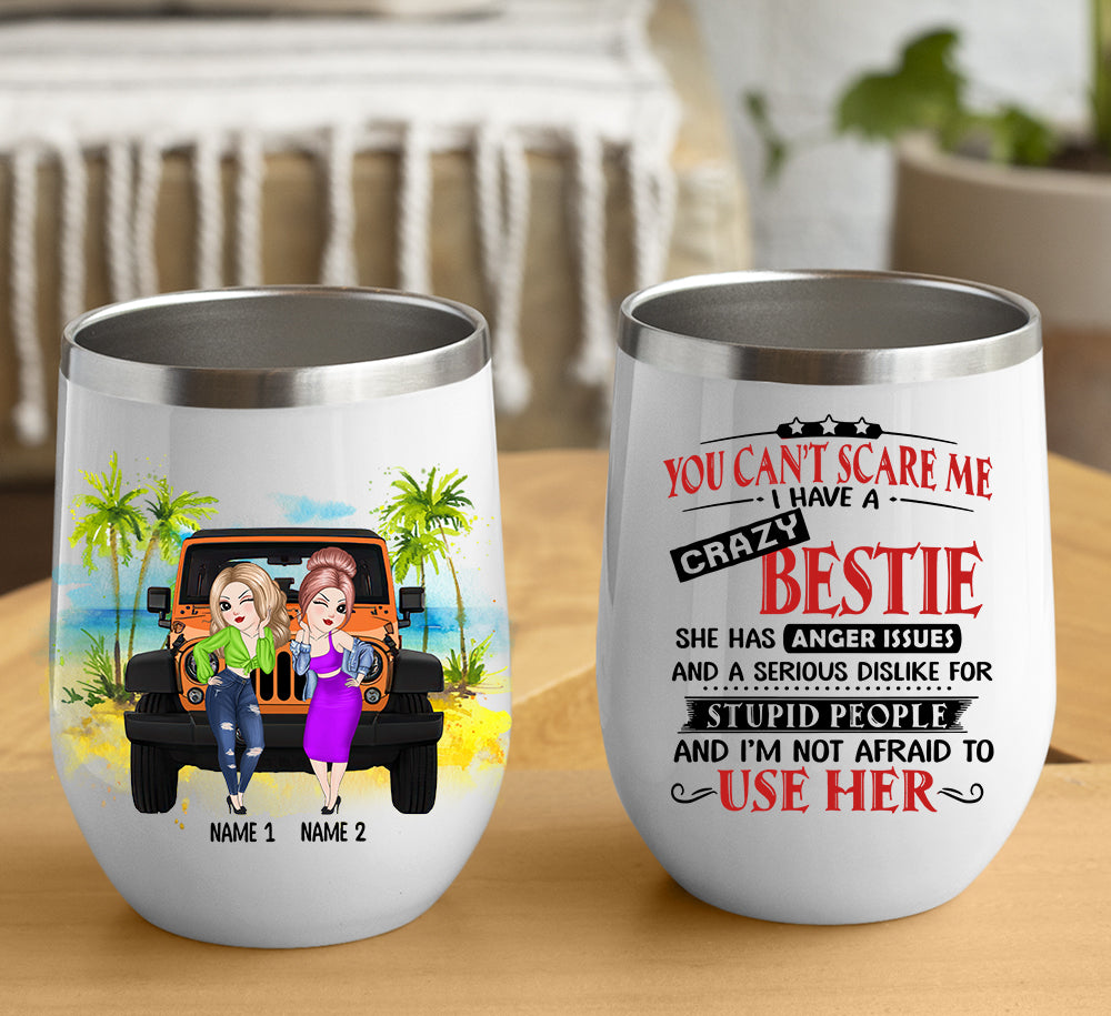 89Customized You can't scare me I have a crazy bestie jeeple gift Customized Wine Tumbler