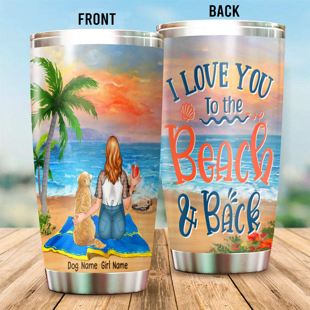 89Customized I love you to the beach and back girl and dog Customized Tumbler