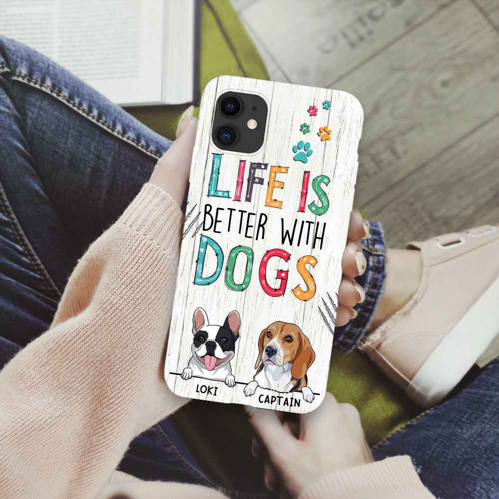 89Customized Life is better with dogs Customized Phone Case