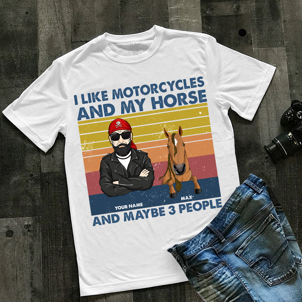 89Customized I Like Motorcycle And My Horses And Maybe 3 People Personalized Shirt