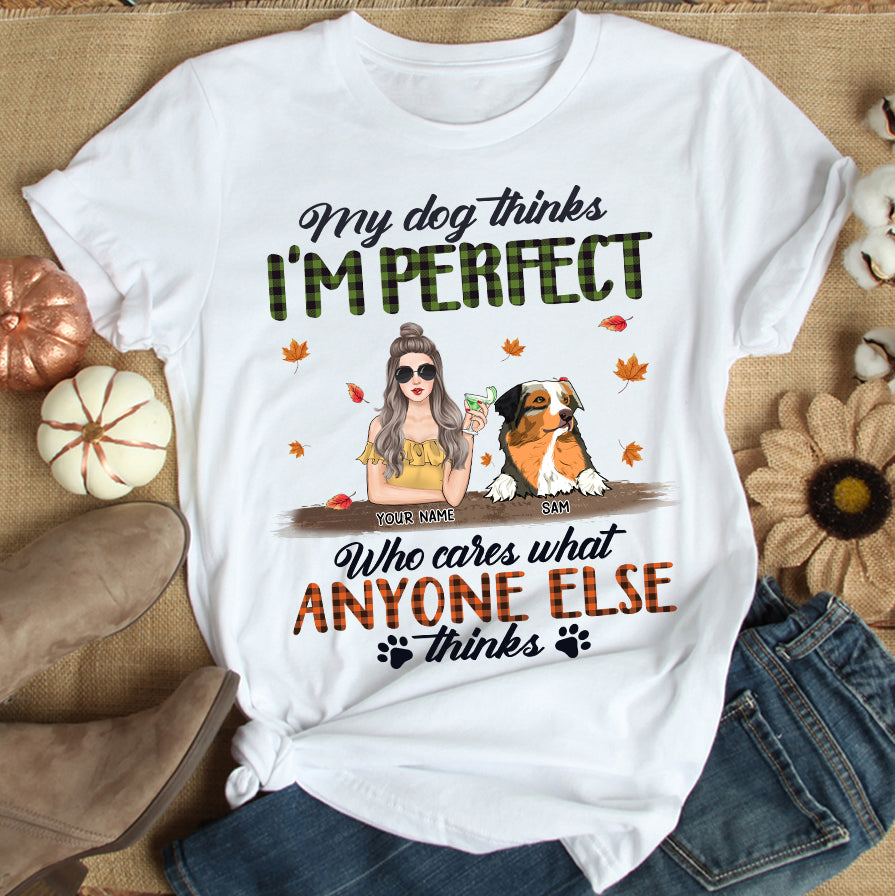 89Customized My Dog Think I'm Perfect personalized Tshirt