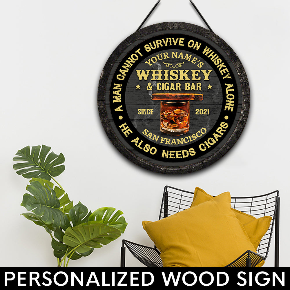 89Customized A man cannot survive on whiskey alone He also needs cigars Customized Wood Sign