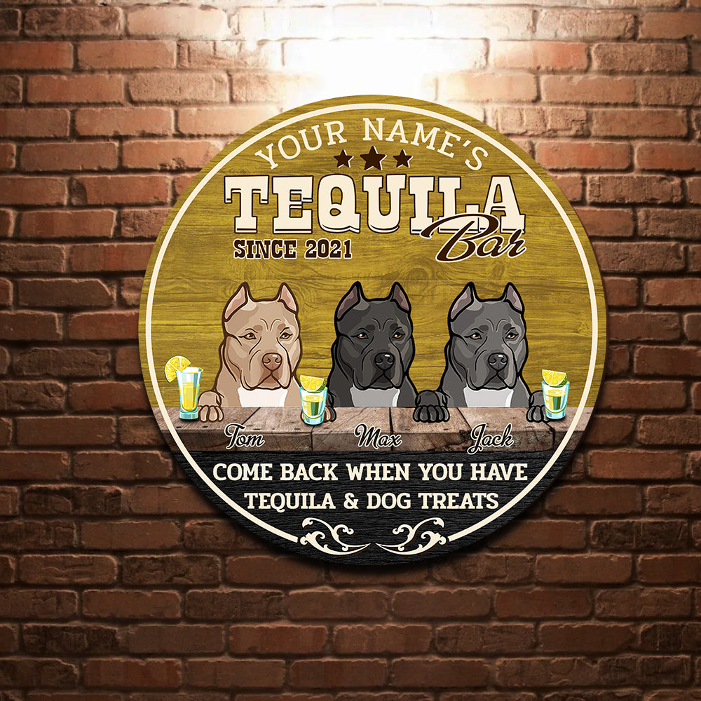 89Customized Come back when you have tequila and dog treats Customized Wood Sign