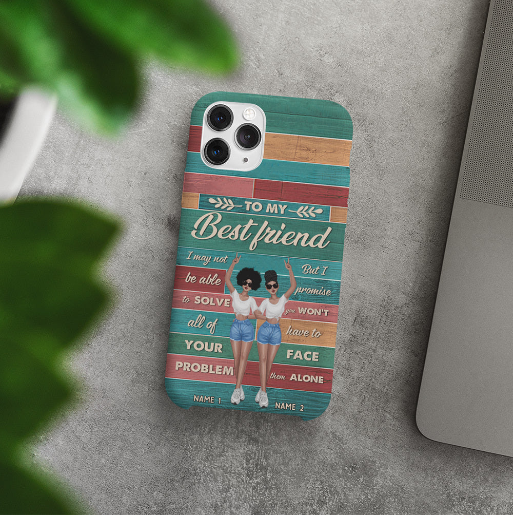 89Customized I may not be able to solve all of your problem but I promise you won't have to face them alone Phone case
