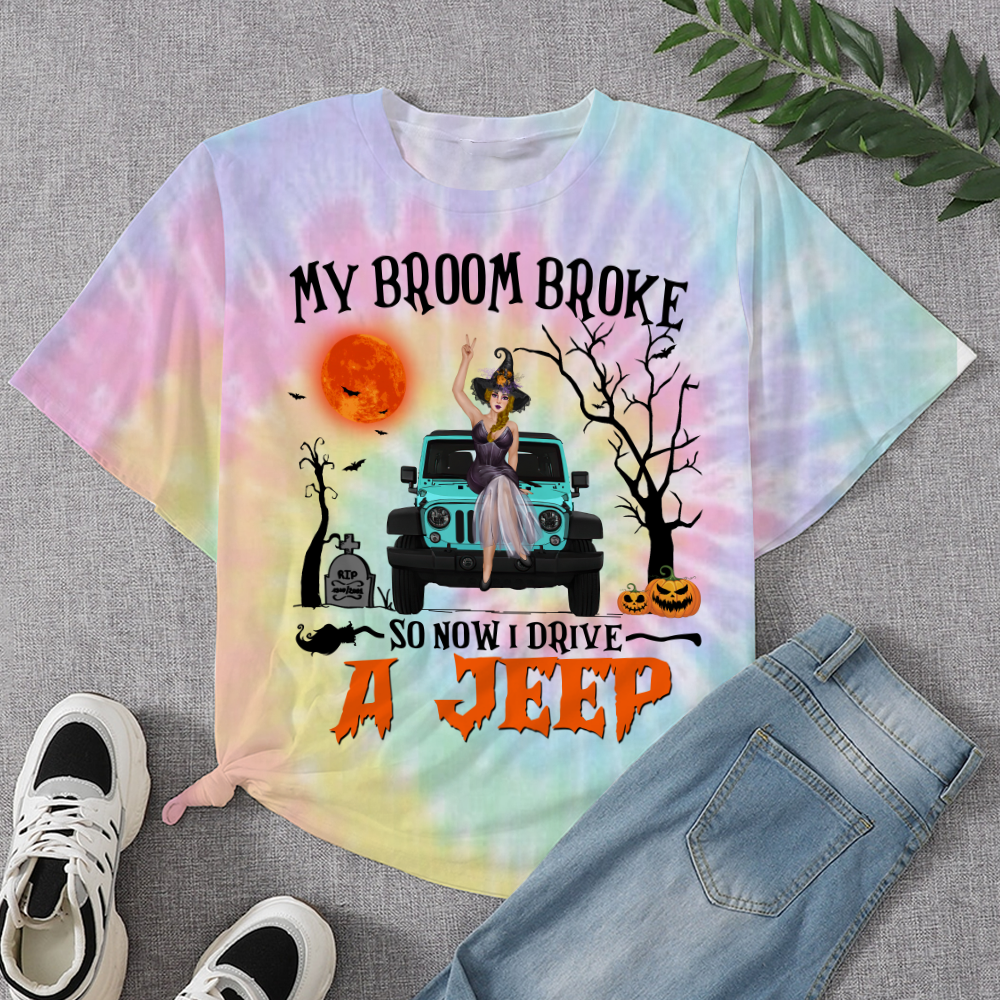 89Customized my broom broke so now I drive jeep Tie dye Customized 3D Fullfilled Shirt