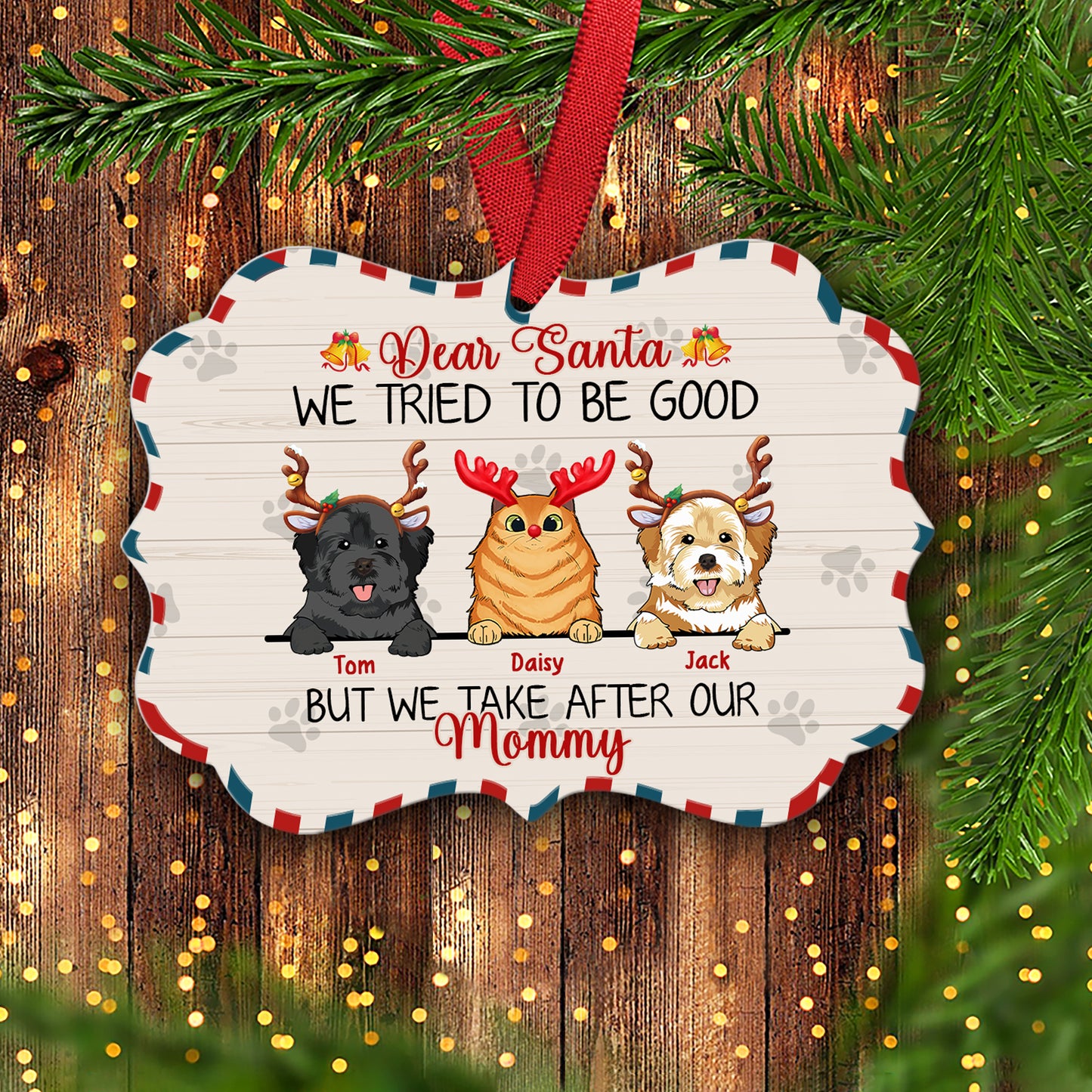 89Customized Cats And Dogs Dear Santa We Tried To Be Good But We Take After My Mommy Personalized One Sided Ornament