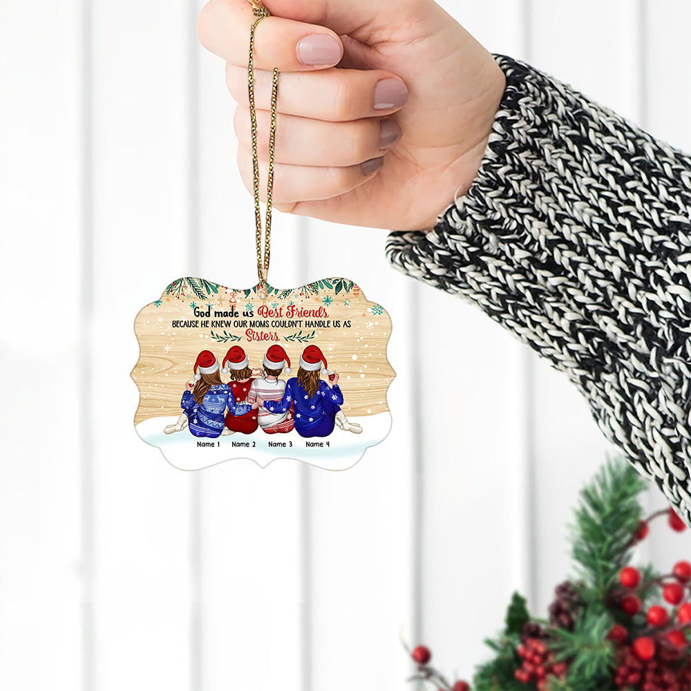 89Customized God made us best friends because he knew our moms couldn't handle us as sisters Personalized Ornament