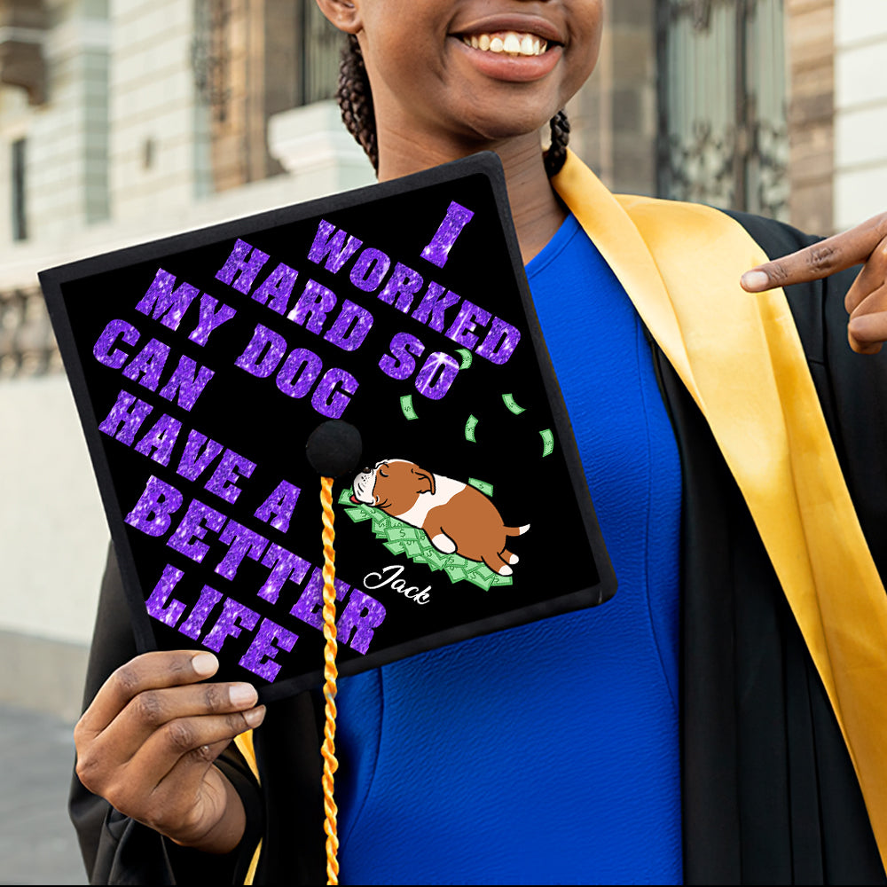 89Customized I worked hard so my dog can have a better life personalized graduation cap