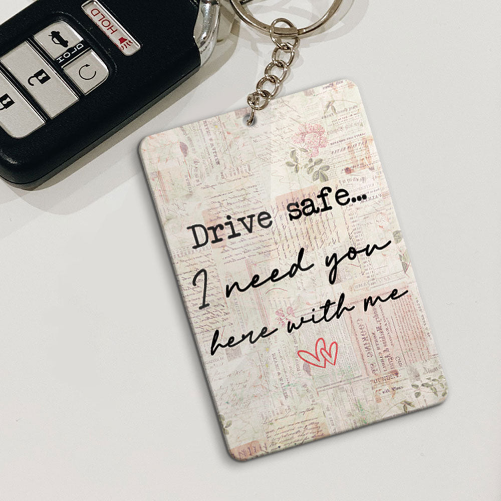 89Customized Drive safe I need you here with me Valentine's Gift for Lovers Husband Wife Personalized Keychain