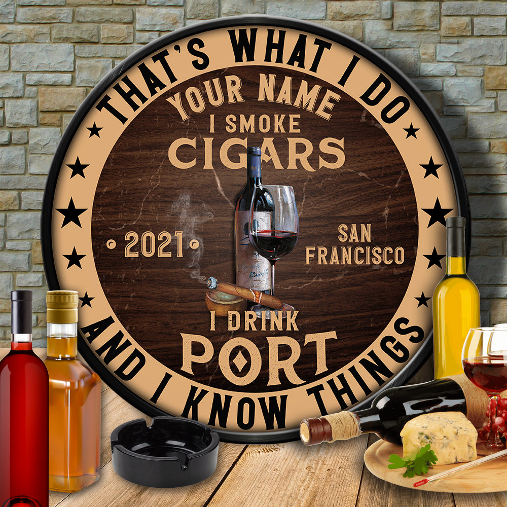 89Customized I drink Port I smoke cigars & I know things Customized Wood Sign