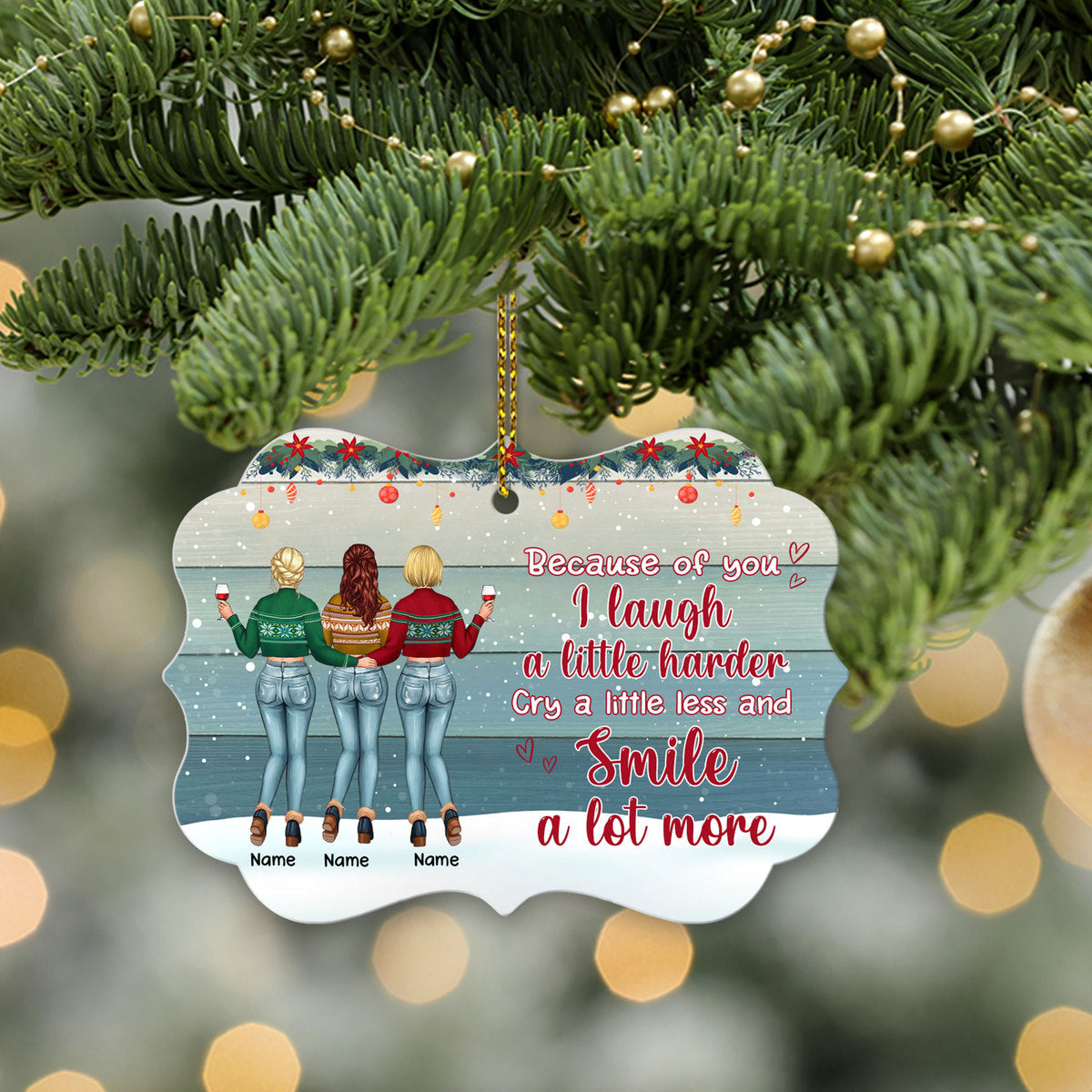 89Customized Because of you I laugh a little harder cry a little less and smile a lot more Personalized Ornament