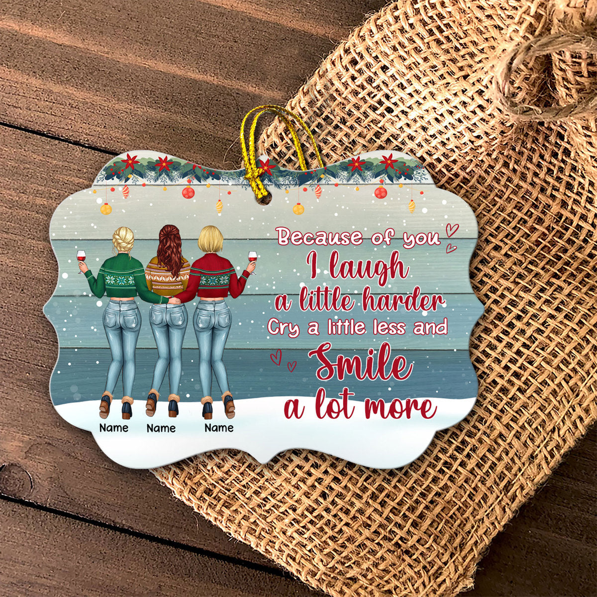 89Customized Because of you I laugh a little harder cry a little less and smile a lot more Personalized Ornament