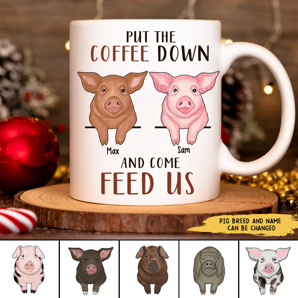 89Customized Put The Coffee Down And Come Feed Us Pig Personalized Mug