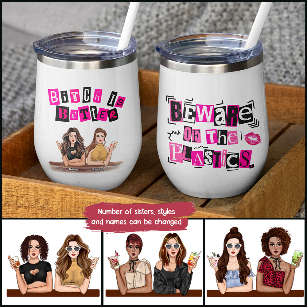 89Customized Bitch is Better Beware of the Plastics (No straw included) Wine Tumbler