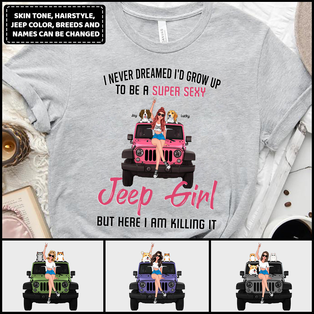 89Customized Never Dreamed To Be A Super Sexy Jeep Girl But Here I Am Killing It Personalized Shirt