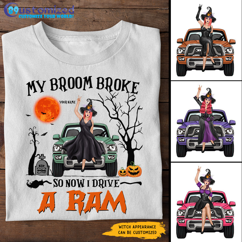 89Customized My Broom Broke So Now I Drive A Ram Personalized Shirt