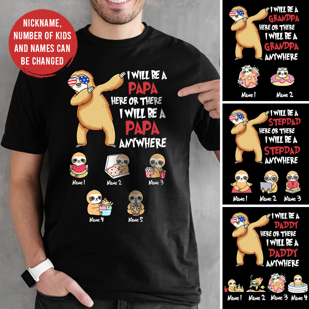 89Customized I will be a papa here or there I will be a papa anywhere Dr Seuss Sloth Dad Shirt