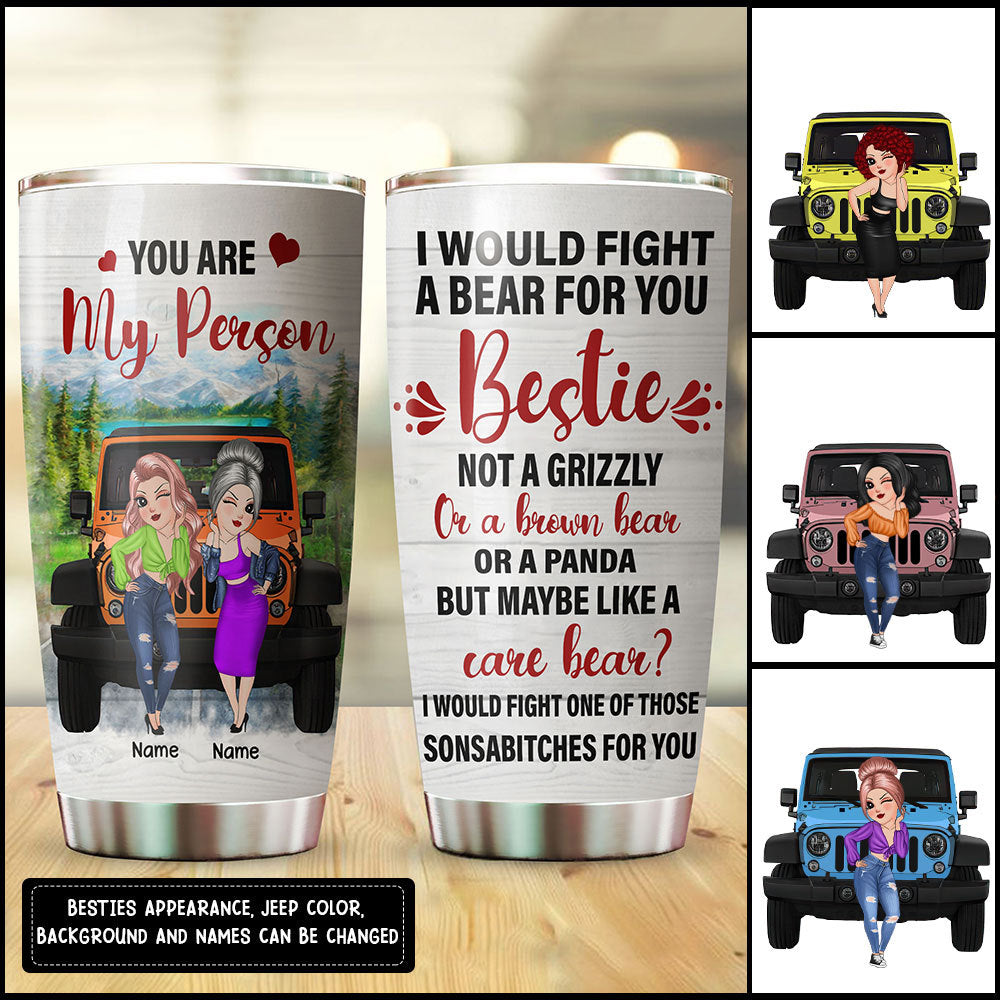 89Customized I would fight a bear for you bestie Customized Tumbler