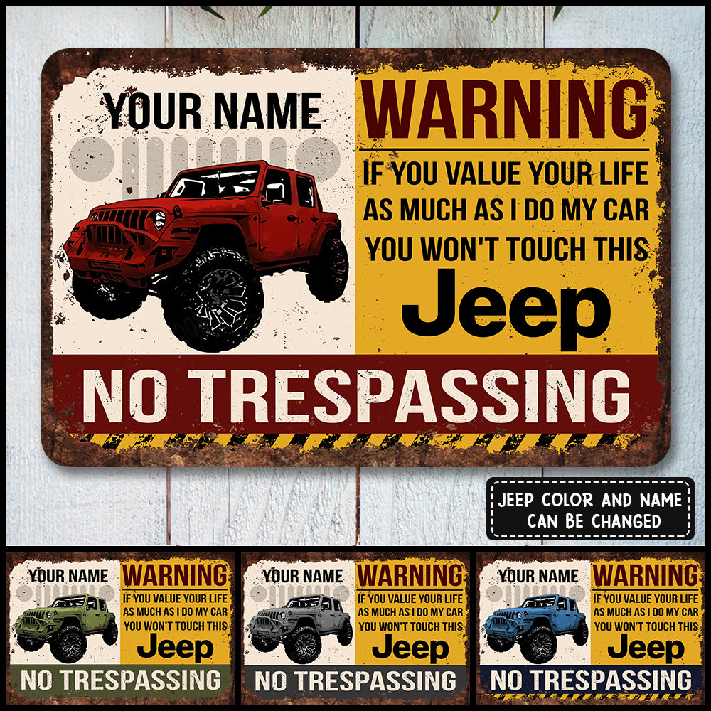 89Customized if you value your life as much as i do my car you won't touch this Jeep Personalized Printed Metal Sign