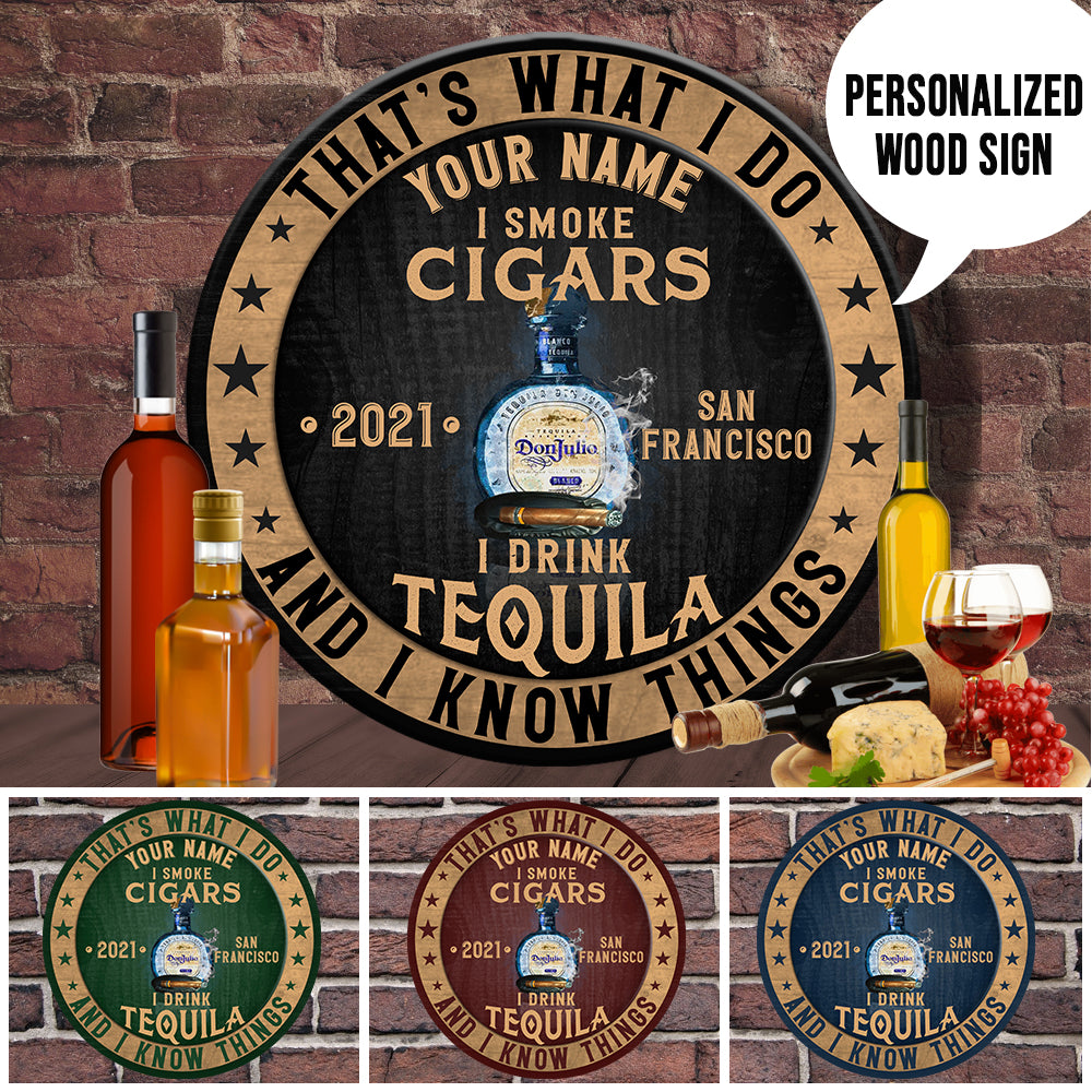 89Customized I drink tequila I smoke cigars & I know things Customized Wood Sign