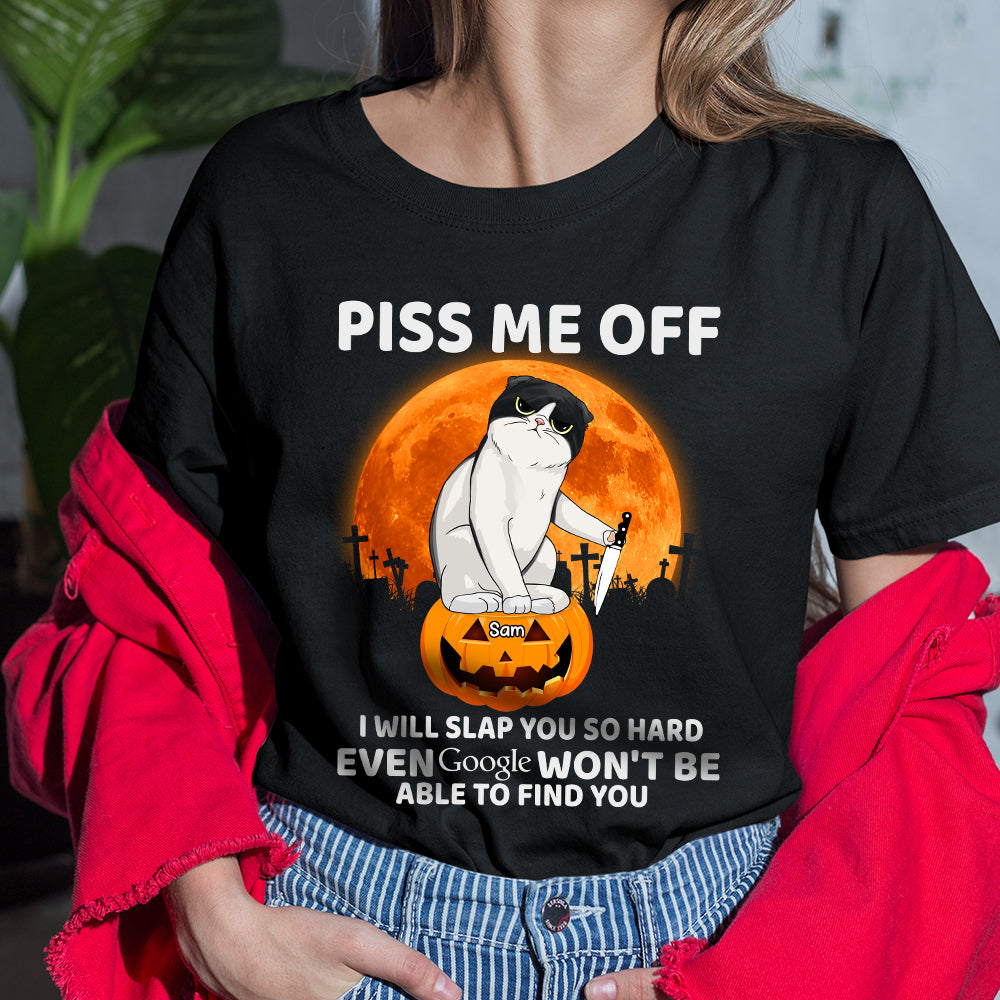 89Customized Piss me off I will slap you so hard even Google won't be able to find you Personalized Shirt