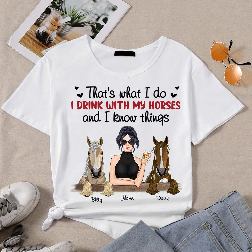 89Customized I Drink With My Horses And I Know Things Personalized Shirt